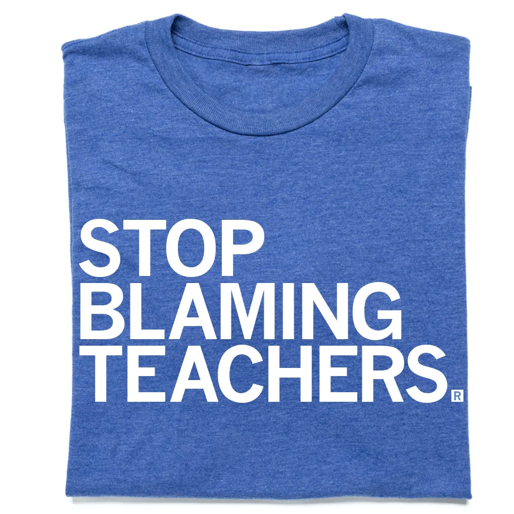 Stop Blaming Teachers