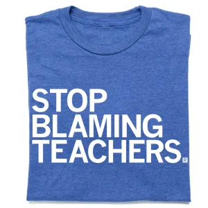 Stop Blaming Teachers